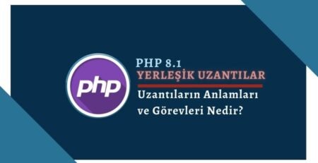 PHP 8.1 Yerleşik Uzantılar Nedir ve Ne İşe Yarar