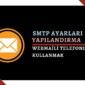 SMTP Webmail Telefon Yapılandırması Nasıl Yapılır