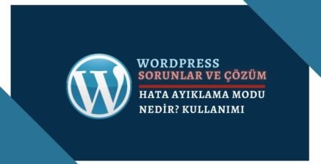 Wordpress Hata Ayıklama Modu Nasıl Açılır