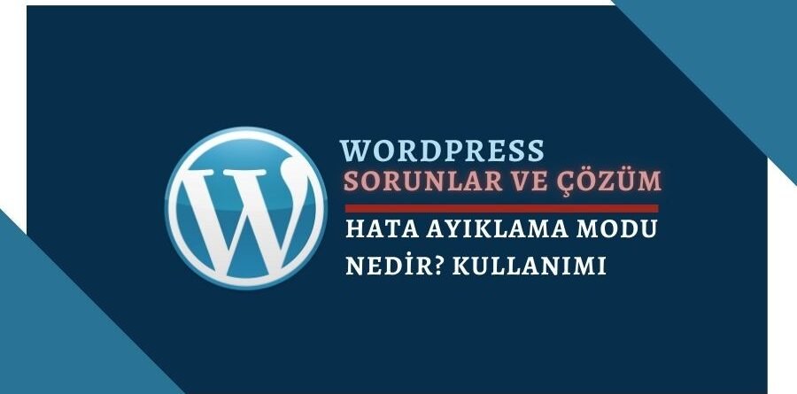 Wordpress Hata Ayıklama Modu Nasıl Açılır